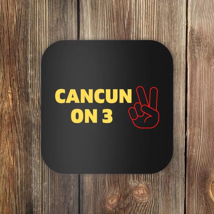 Cancun On 3 Funny Cancun On Three Coaster