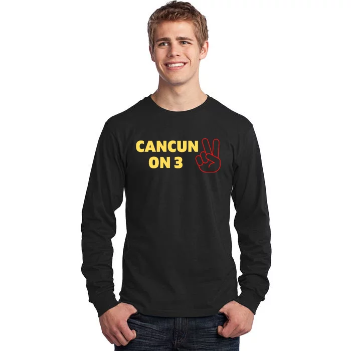 Cancun On 3 Funny Cancun On Three Tall Long Sleeve T-Shirt