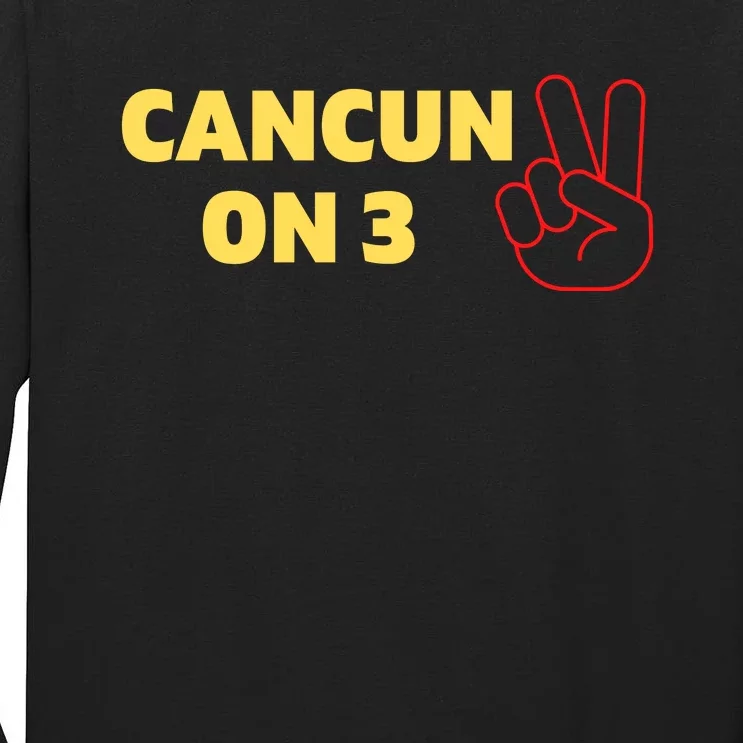 Cancun On 3 Funny Cancun On Three Tall Long Sleeve T-Shirt