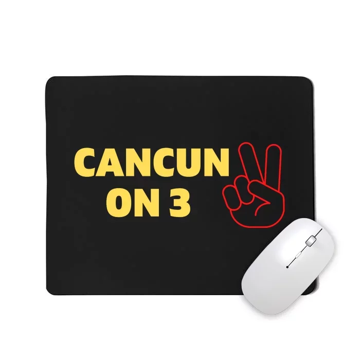 Cancun On 3 Funny Cancun On Three Mousepad