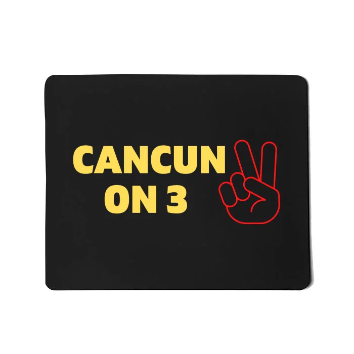 Cancun On 3 Funny Cancun On Three Mousepad