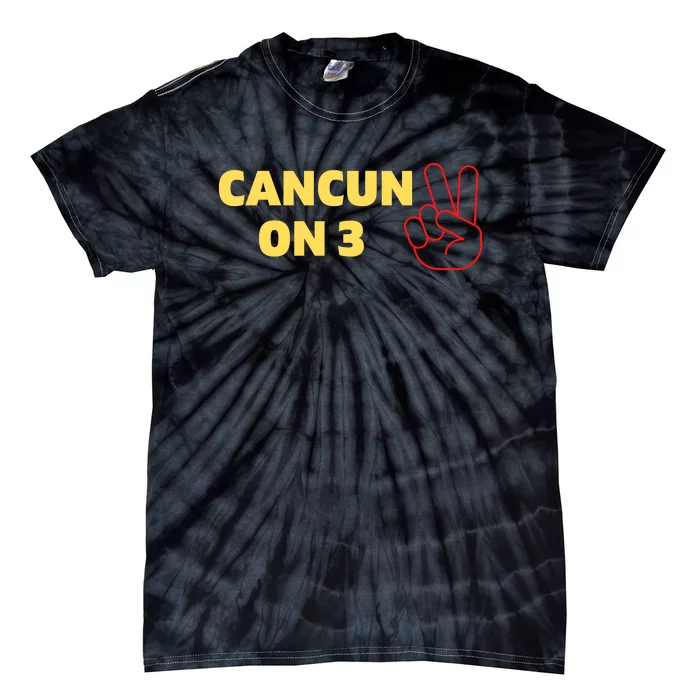 Cancun On 3 Funny Cancun On Three Tie-Dye T-Shirt