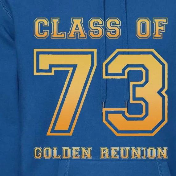 Class Of 73 1973 Class Reunion 50th Golden Reunion Slogan Premium Hoodie