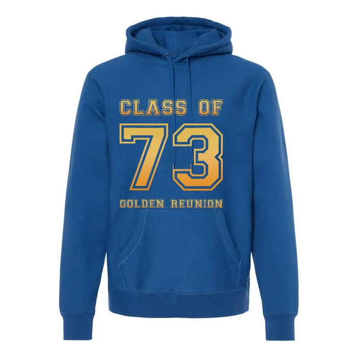 Class Of 73 1973 Class Reunion 50th Golden Reunion Slogan Premium Hoodie