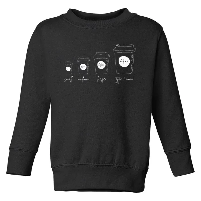 Coffee of a Type 1 Mom Type 1 Diabetes Toddler Sweatshirt