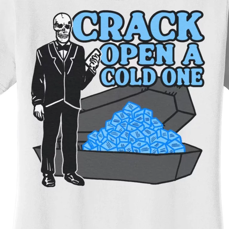 Crack Open A Cold One Women's T-Shirt