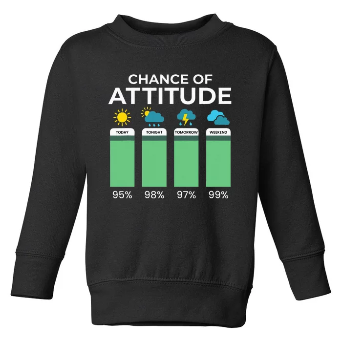 Chance Of Attitude Wo Weather Sarcasm Funny Toddler Sweatshirt