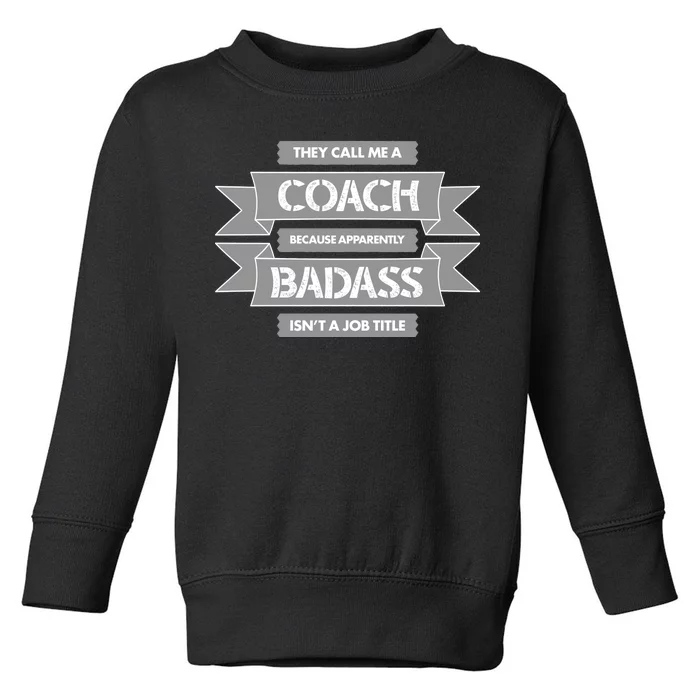 Coach Because Badass Isn't A Job Title Toddler Sweatshirt