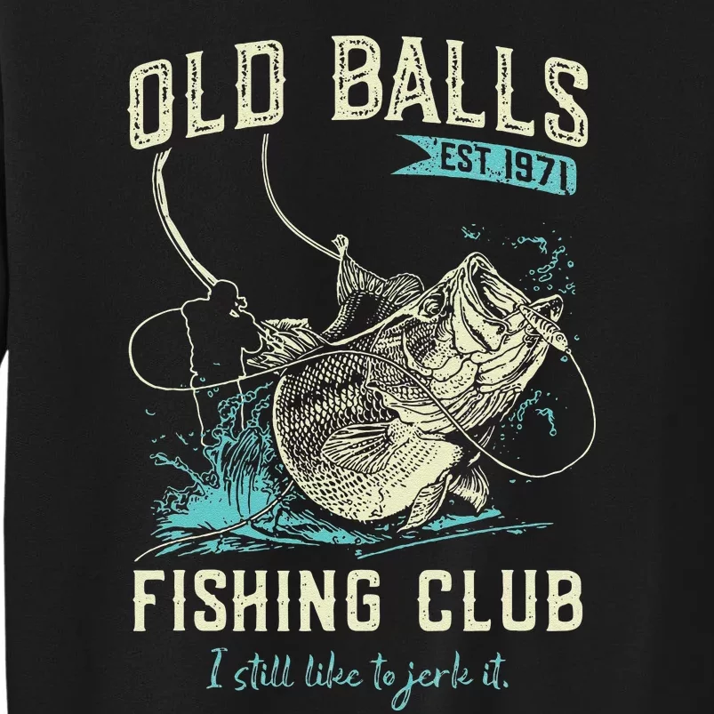 Cute Old Balls Est 1971 Fishing Club Tall Sweatshirt