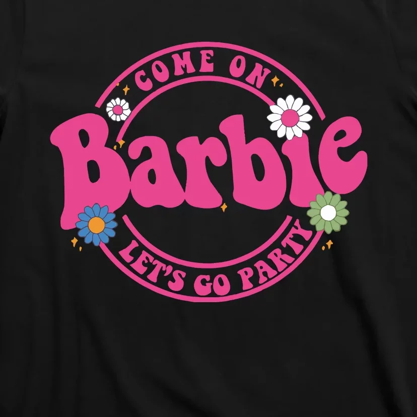 Come On Bar Bie Lets Go Party T-Shirt