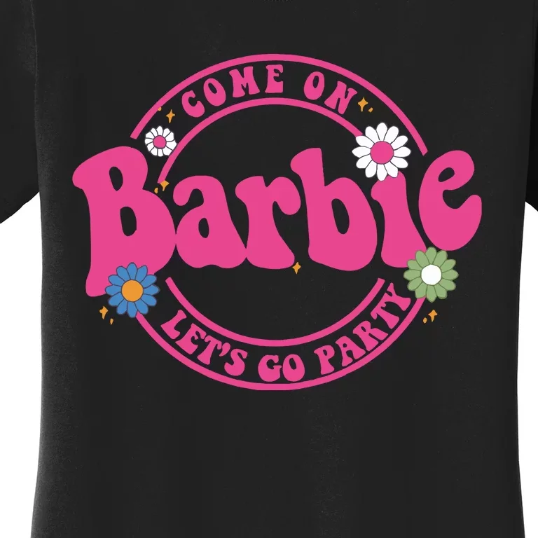 Come On Bar Bie Lets Go Party Women's T-Shirt