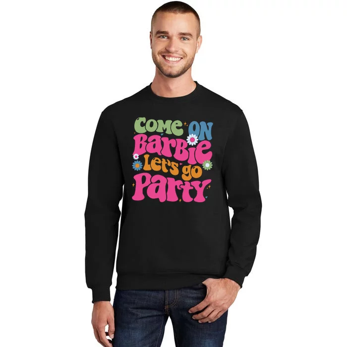 Come On Bar Bie Lets Go Party Sweatshirt