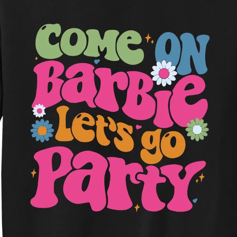 Come On Bar Bie Lets Go Party Tall Sweatshirt