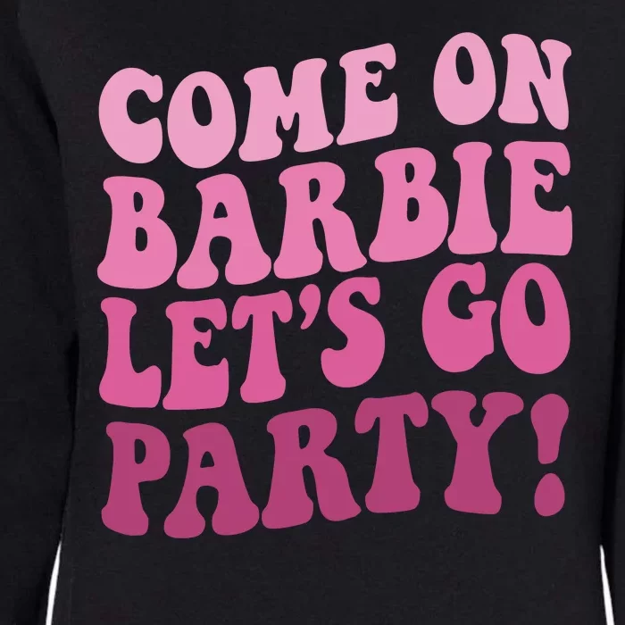 Come On Barbe Lets Go Party! Womens California Wash Sweatshirt