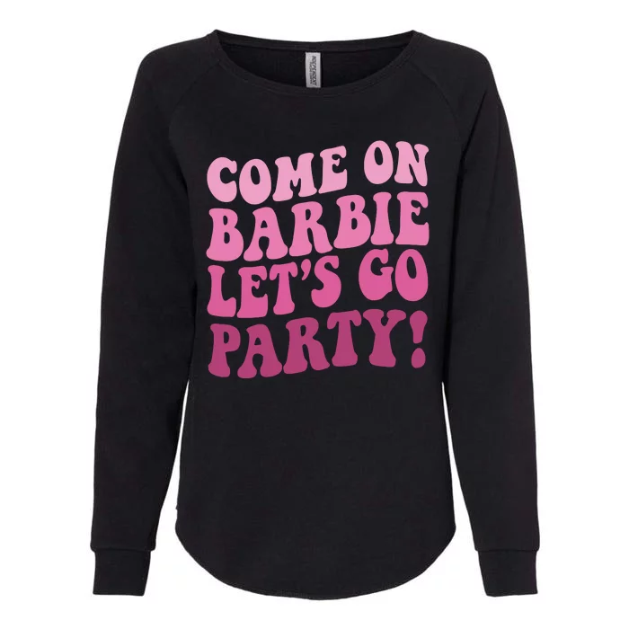 Come On Barbe Lets Go Party! Womens California Wash Sweatshirt