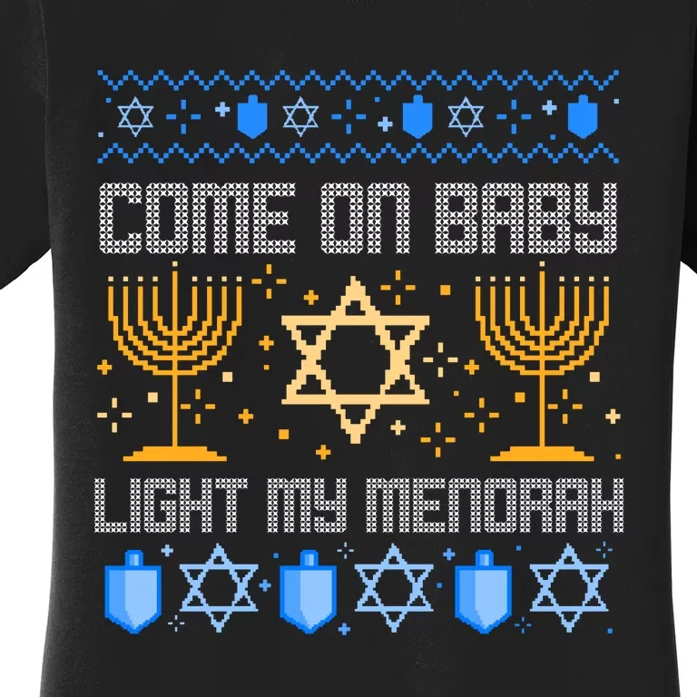 Come On Baby Light My Menorah Jewish Ugly Hanukkah Chanukah Women's T-Shirt