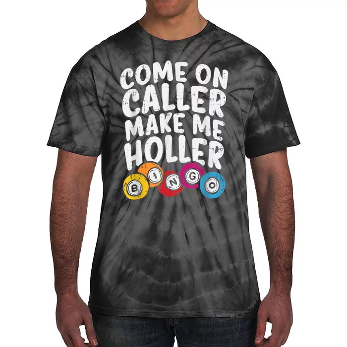 Come On Caller Make Me Holler Bingo Funny Player Quote Tie-Dye T-Shirt