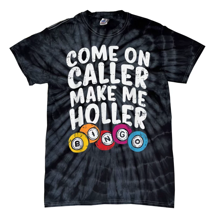 Come On Caller Make Me Holler Bingo Funny Player Quote Tie-Dye T-Shirt