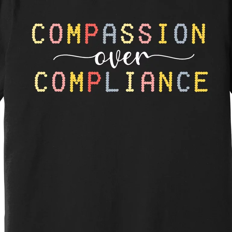 Compassion Over Compliance Autism Special Ed Teacher Premium T-Shirt