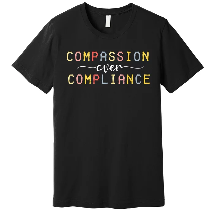 Compassion Over Compliance Autism Special Ed Teacher Premium T-Shirt