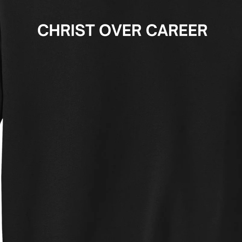 Christ Over Career Tall Sweatshirt