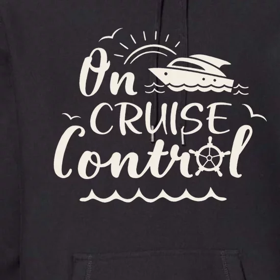 Cruise On Control Funny Boat Cruising Travel Summer Vacation Premium Hoodie