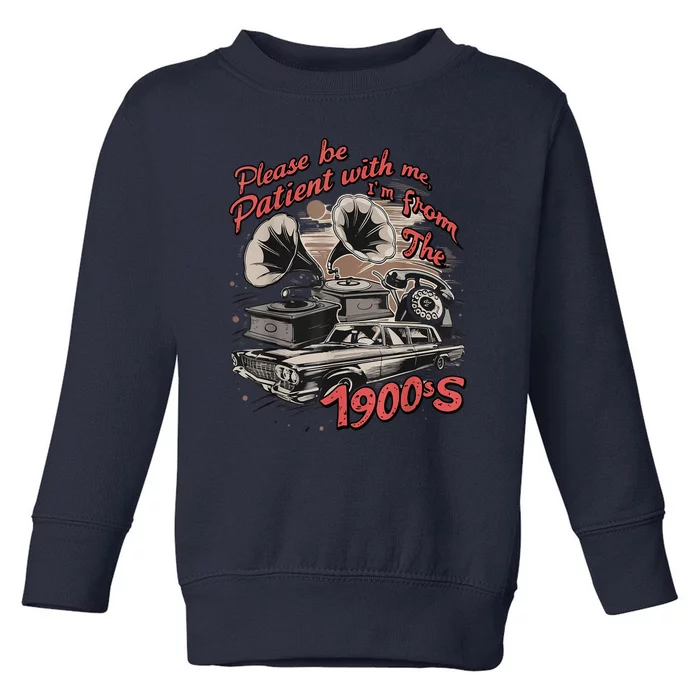 Cute Old Car Please Be Patient With Me IM From The 1900s Gift Toddler Sweatshirt