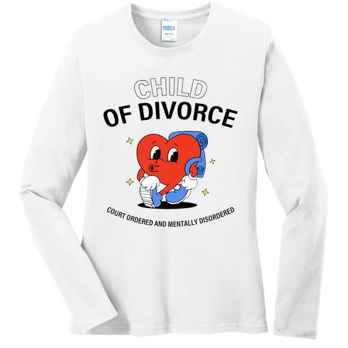 Child Of Divorce Court Ordered And Mentally Disordered Ladies Long Sleeve Shirt