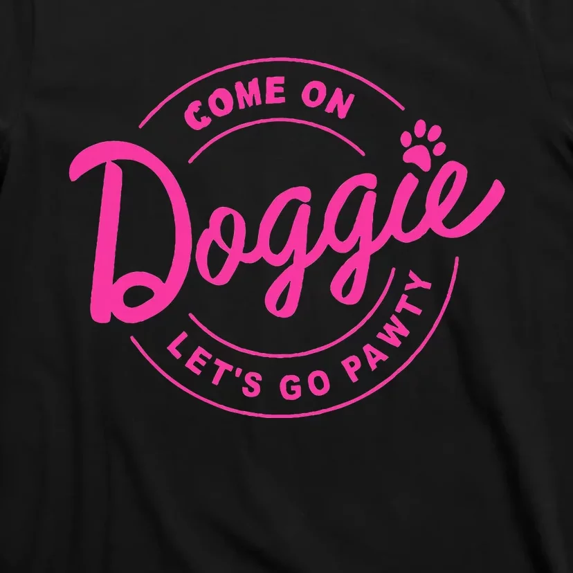 Come On Doggie Lets Go Pawty Funny Dog Quote T-Shirt