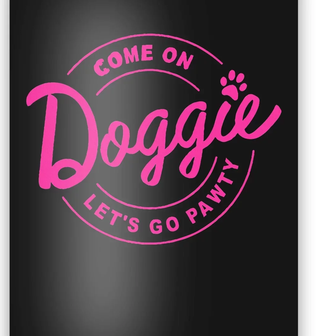 Come On Doggie Lets Go Pawty Funny Dog Quote Poster