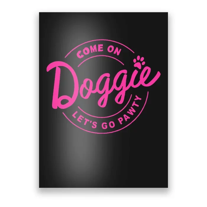 Come On Doggie Lets Go Pawty Funny Dog Quote Poster