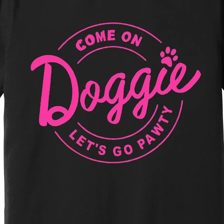 Come On Doggie Lets Go Pawty Funny Dog Quote Premium T-Shirt