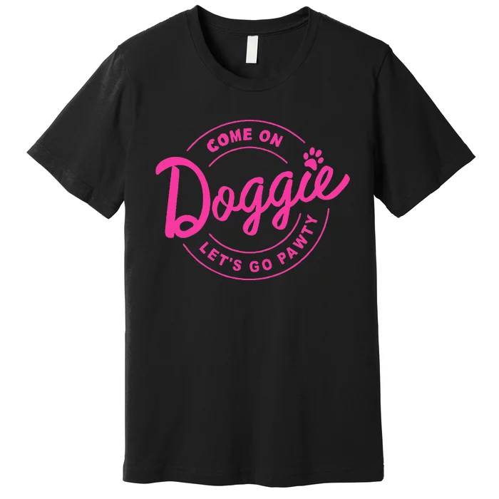 Come On Doggie Lets Go Pawty Funny Dog Quote Premium T-Shirt