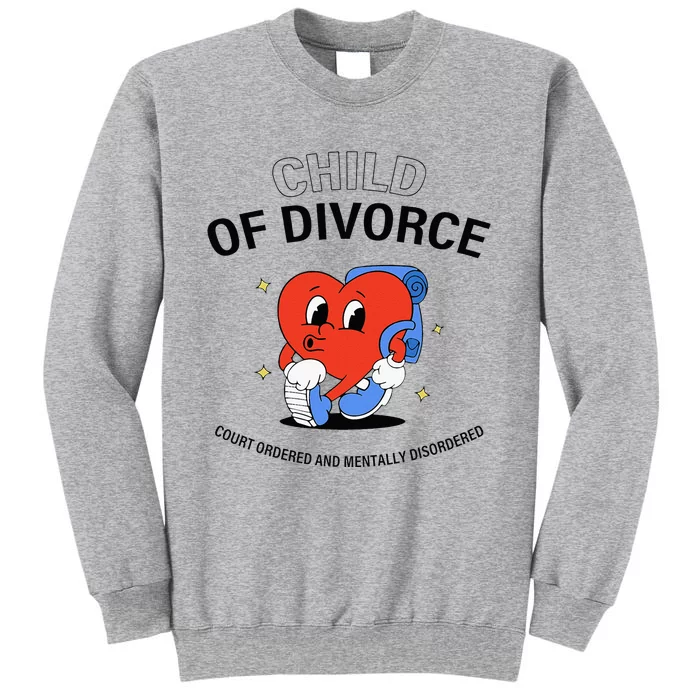 Child Of Divorce Court Ordered And Mentally Disordered Tall Sweatshirt