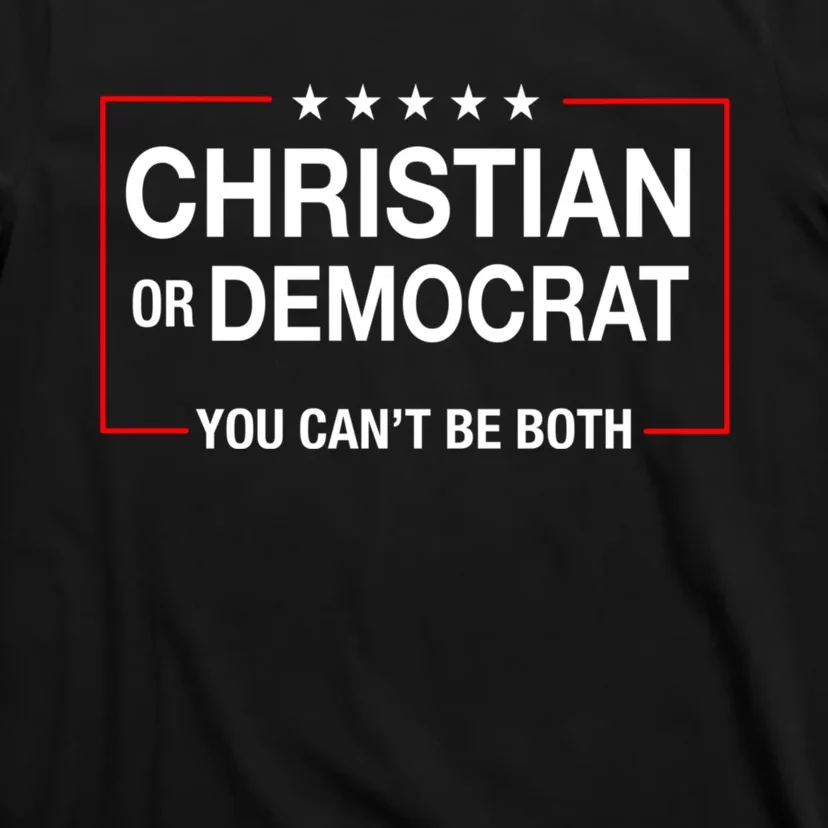 Christian Or Democrat You CanT Be Both T-Shirt