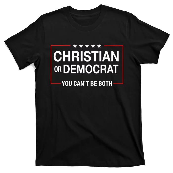 Christian Or Democrat You CanT Be Both T-Shirt