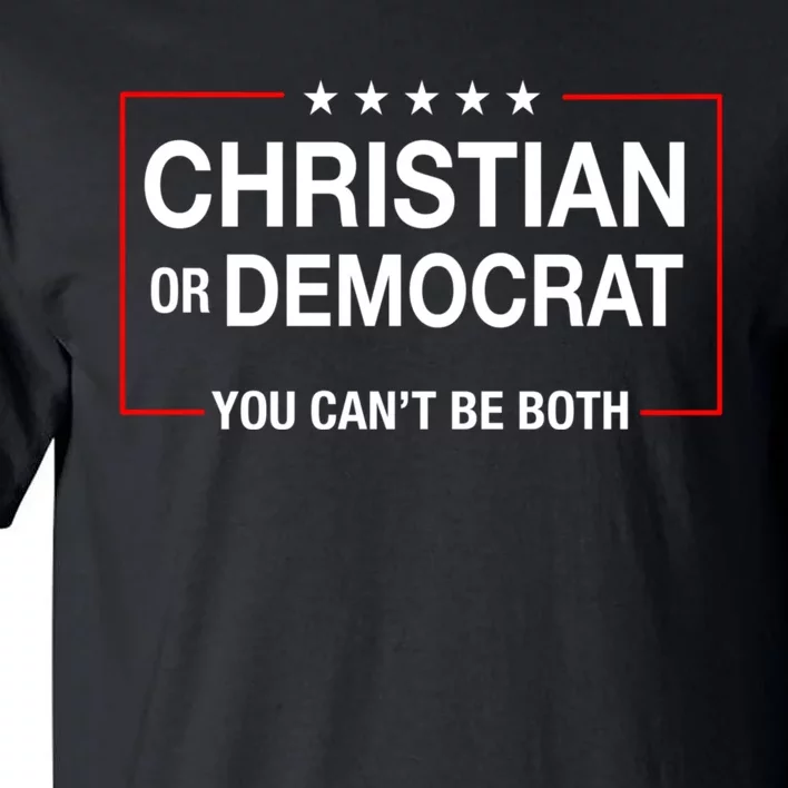 Christian Or Democrat You CanT Be Both Tall T-Shirt