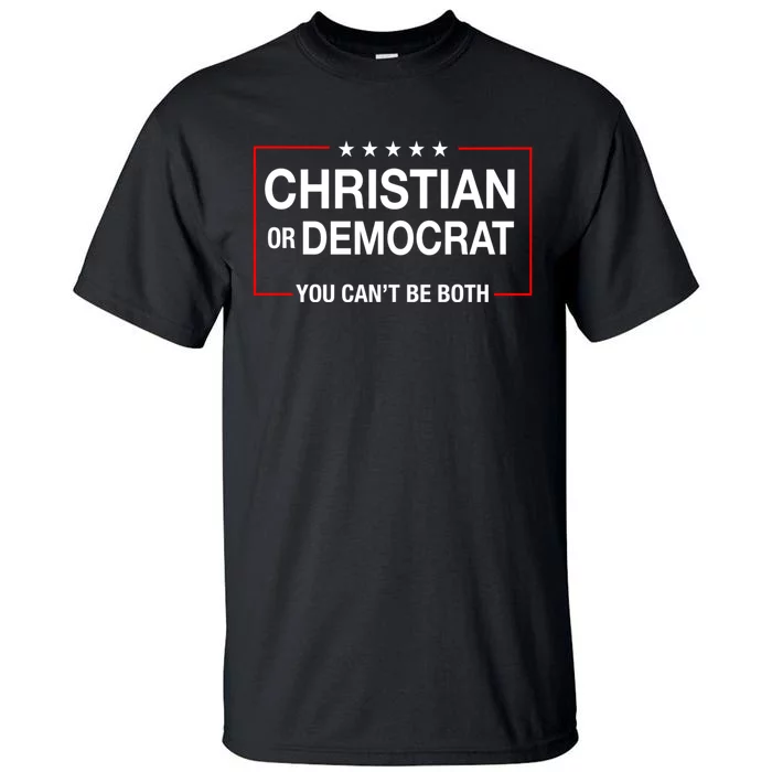 Christian Or Democrat You CanT Be Both Tall T-Shirt