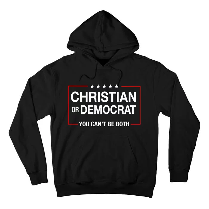 Christian Or Democrat You CanT Be Both Tall Hoodie