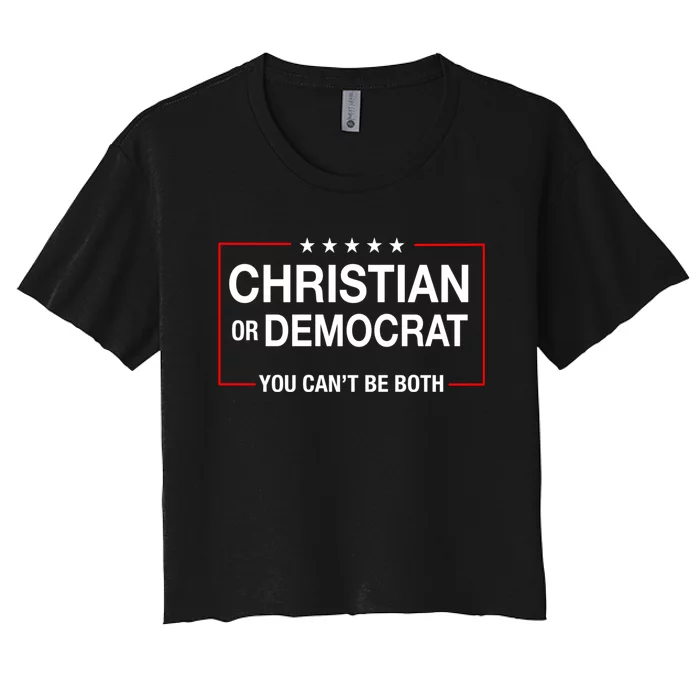 Christian Or Democrat You CanT Be Both Women's Crop Top Tee