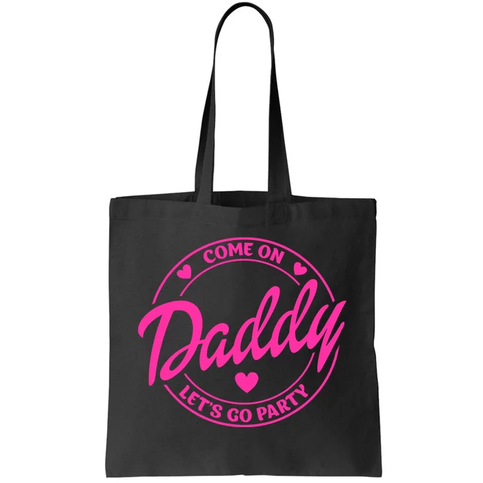 Come On Daddy LetS Go Party Birthday Party Doll Baby Girl Tote Bag