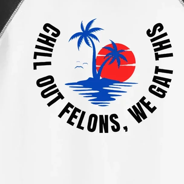 Chill Out Felons We Gat This Toddler Fine Jersey T-Shirt