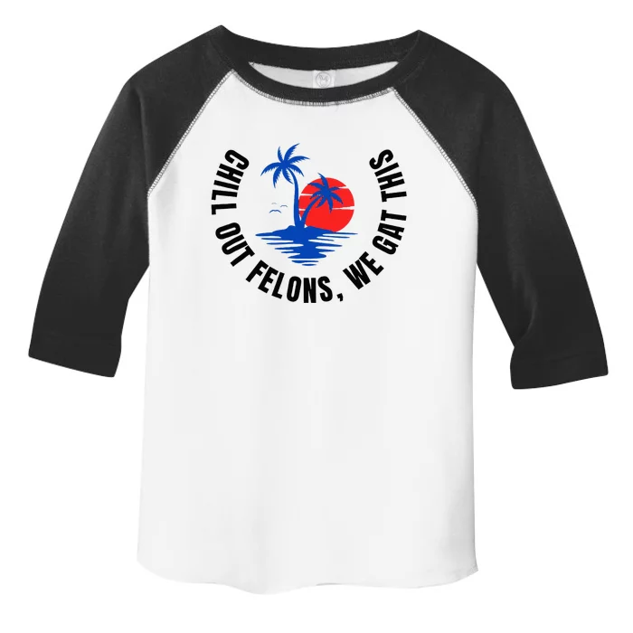 Chill Out Felons We Gat This Toddler Fine Jersey T-Shirt