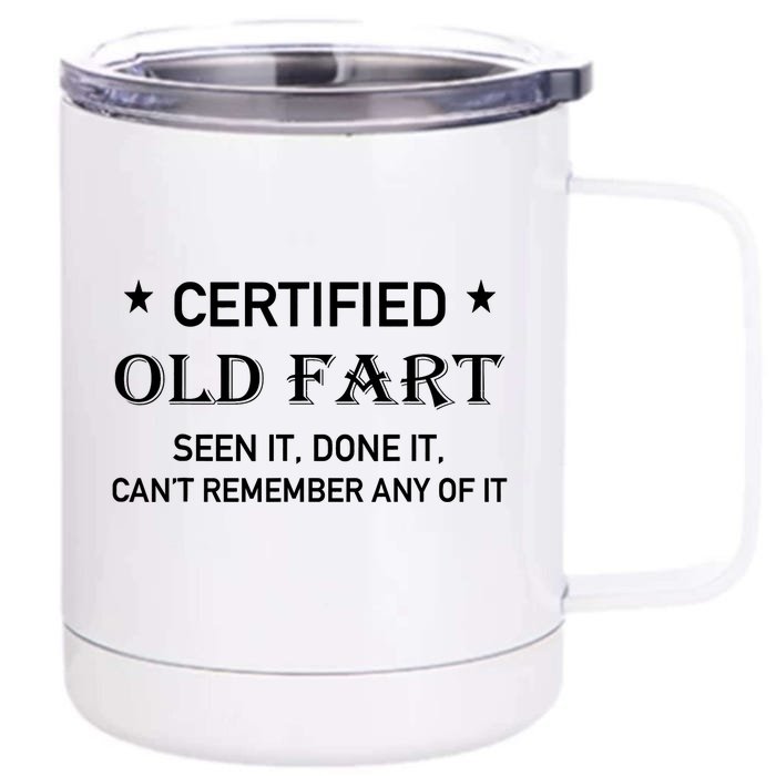 Certified Old Fart Seen It Done It Cant Remember Any Of It Front & Back 12oz Stainless Steel Tumbler Cup