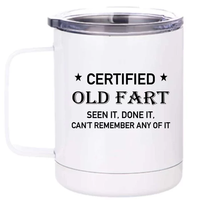 Certified Old Fart Seen It Done It Cant Remember Any Of It Front & Back 12oz Stainless Steel Tumbler Cup