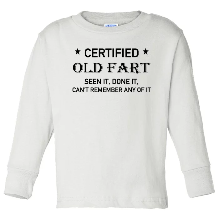 Certified Old Fart Seen It Done It Cant Remember Any Of It Toddler Long Sleeve Shirt