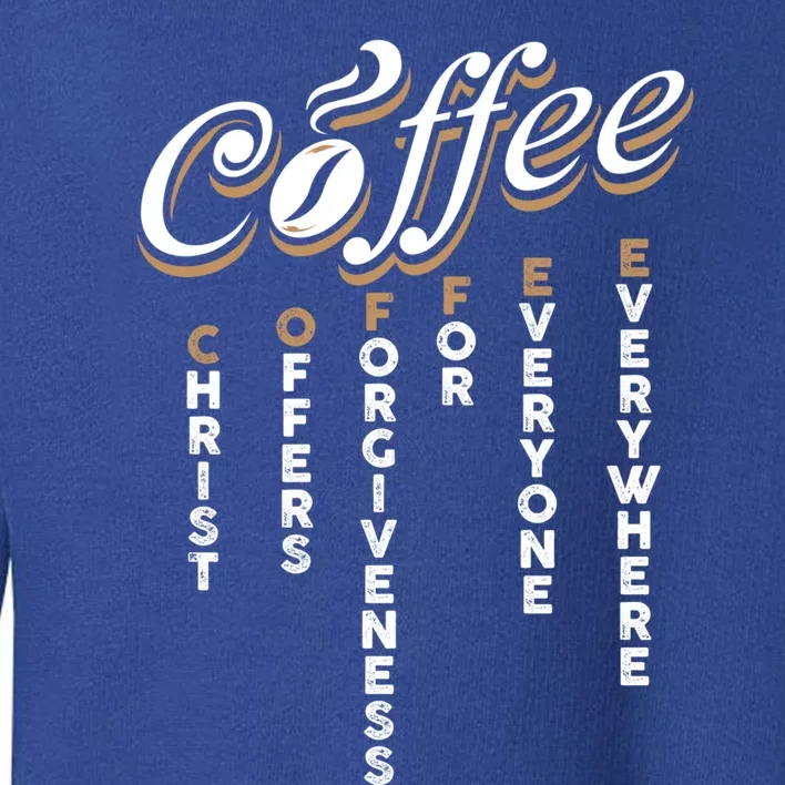 Christ Offers Forgiveness For Everyone Everywhere Coffee Pun Gift Toddler Sweatshirt