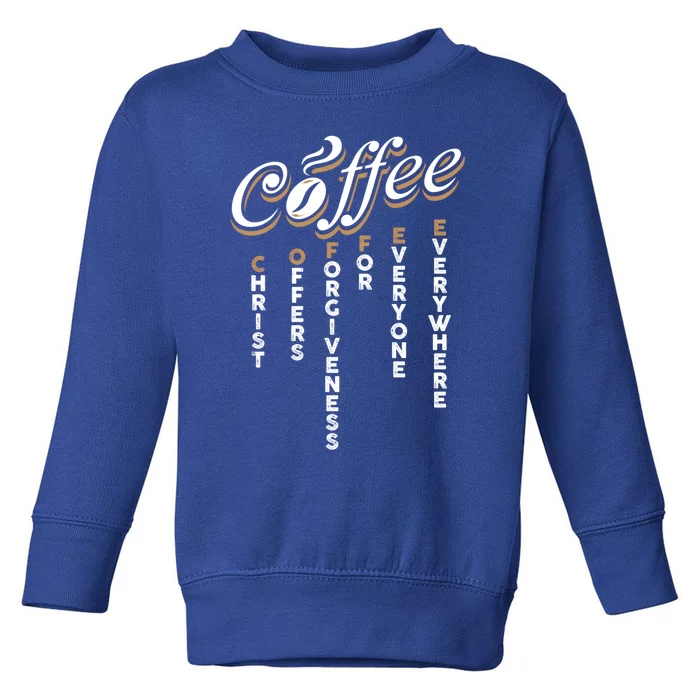 Christ Offers Forgiveness For Everyone Everywhere Coffee Pun Gift Toddler Sweatshirt