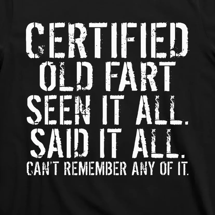 Certified Old Fart Seen It All Said It All Cant Remember Old T-Shirt