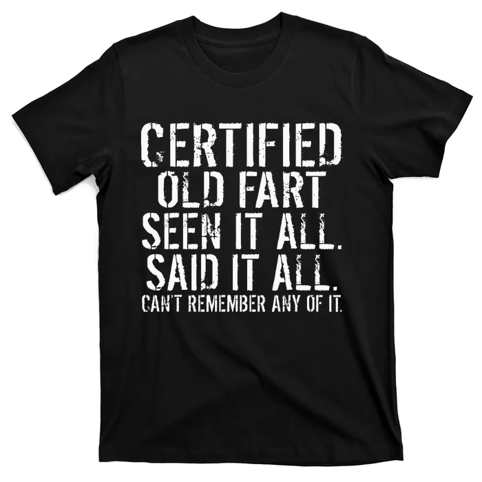 Certified Old Fart Seen It All Said It All Cant Remember Old T-Shirt